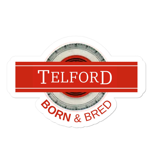 Telford BORN & BRED Sticker - Born, Bred & Buttered