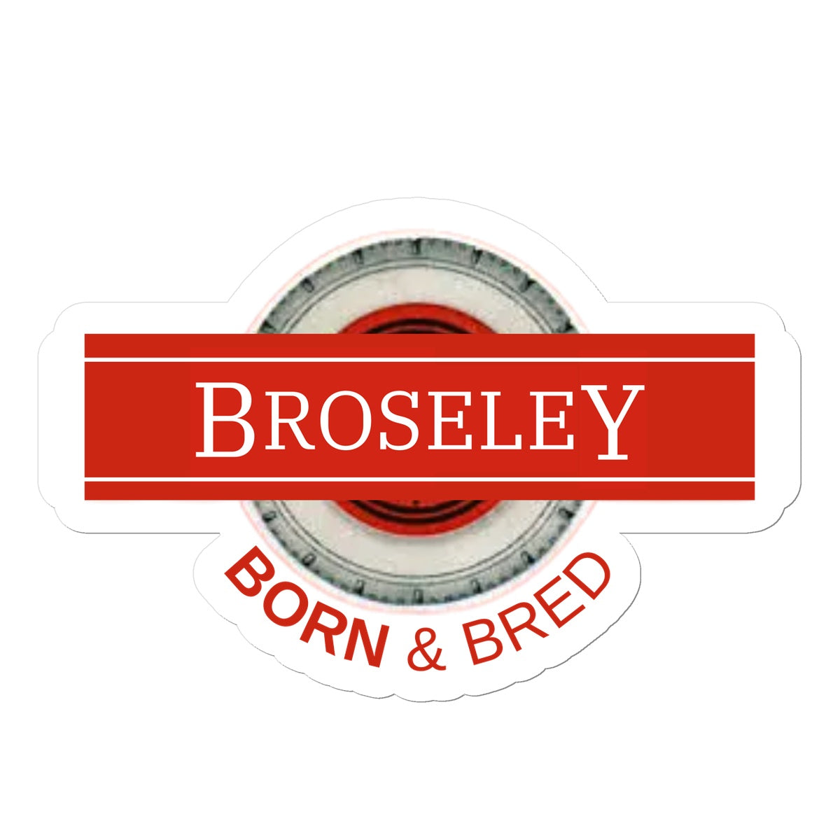 Broseley BORN & BRED Sticker