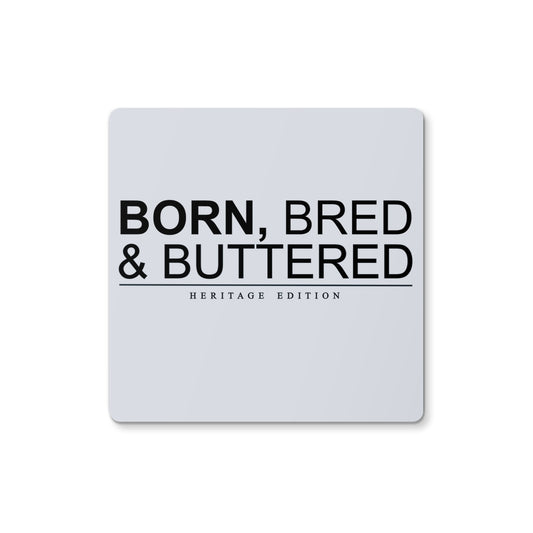BORN, BRED & BUTTERED Coaster - Born, Bred & Buttered