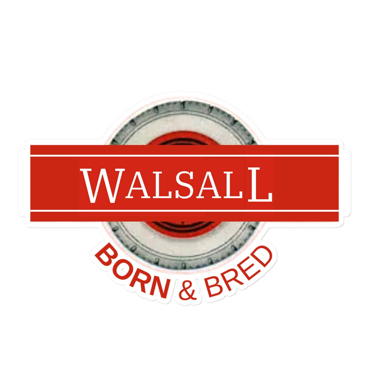 Walsall BORN & BRED Sticker - Born, Bred & Buttered