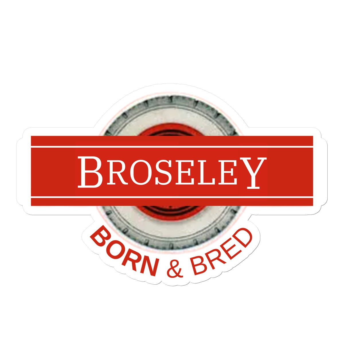 Broseley BORN & BRED Sticker