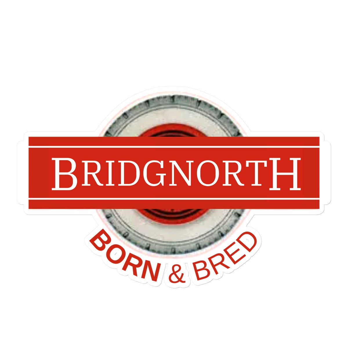Bridgnorth BORN & BRED Sticker - Born, Bred & Buttered