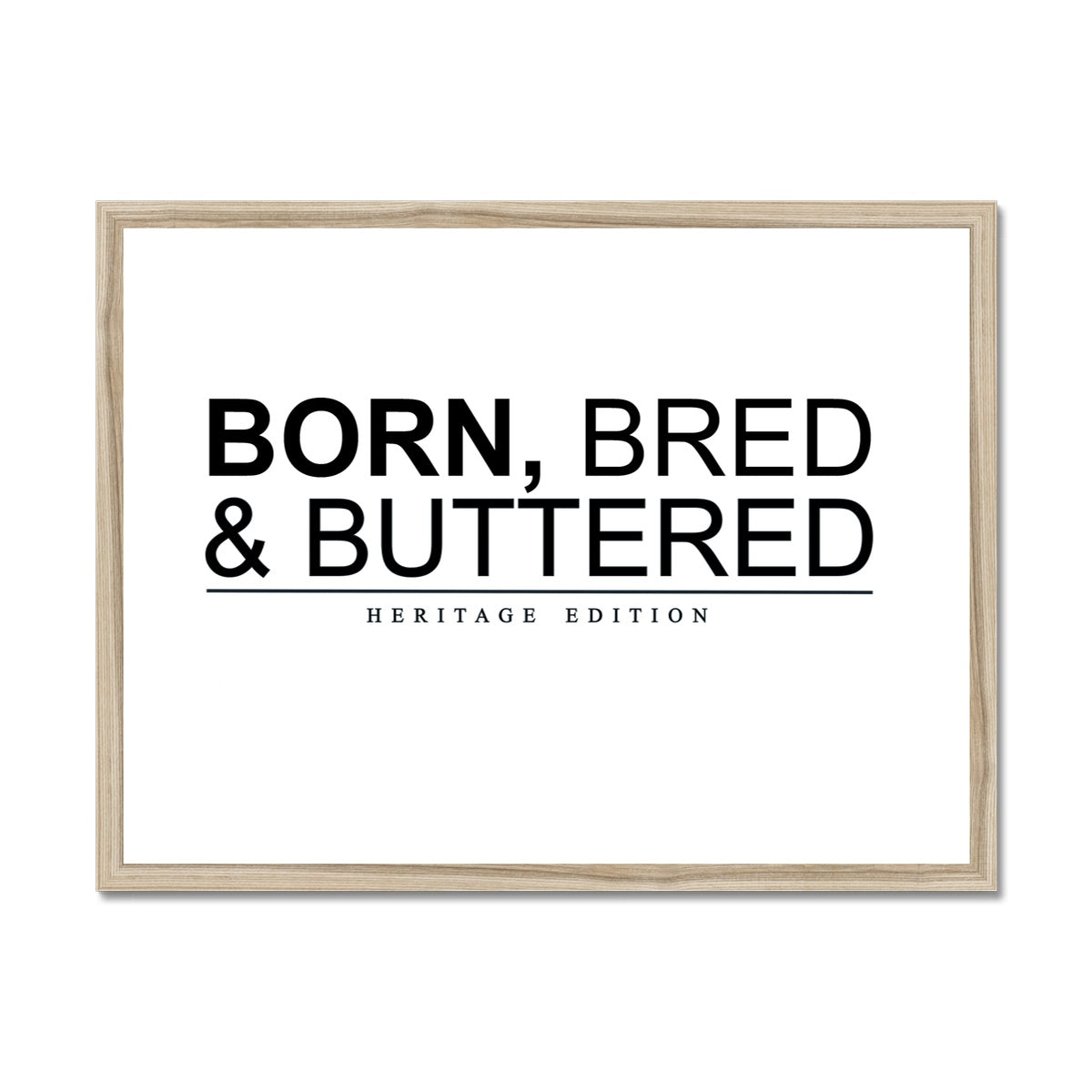BORN, BRED & BUTTERED Framed Print
