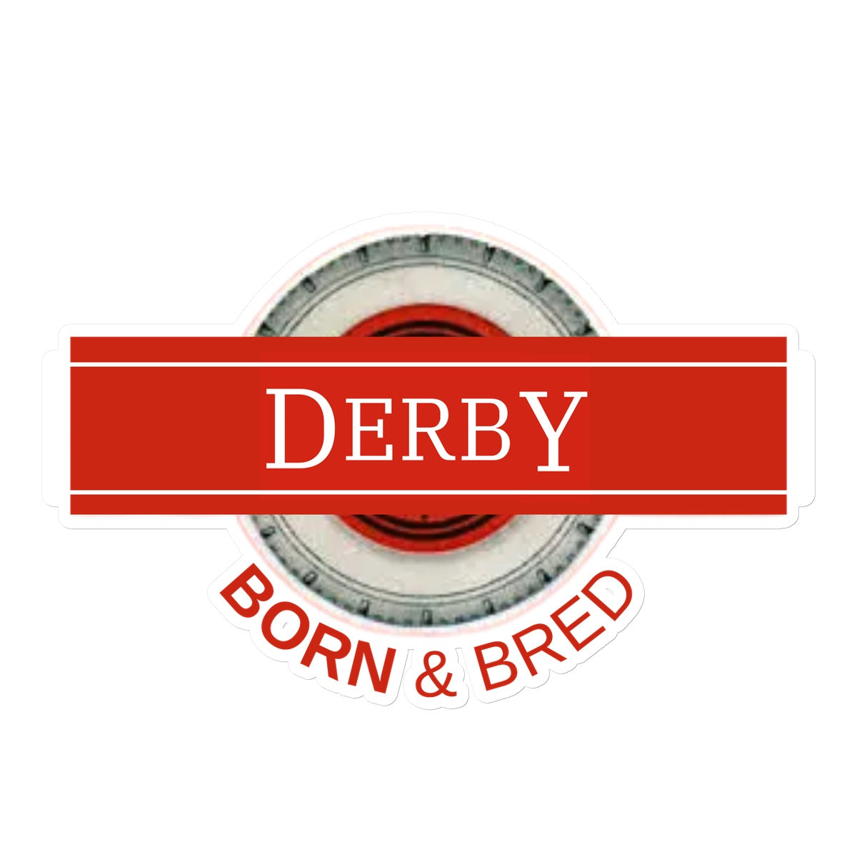 Derby BORN & BRED Sticker - Born, Bred & Buttered
