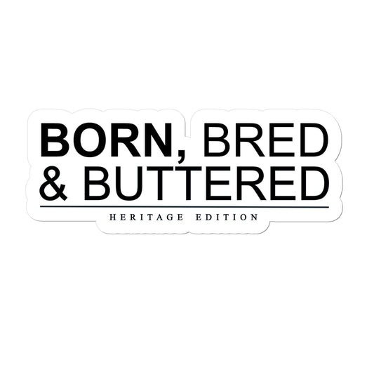 BORN, BRED & BUTTERED Sticker - Born, Bred & Buttered