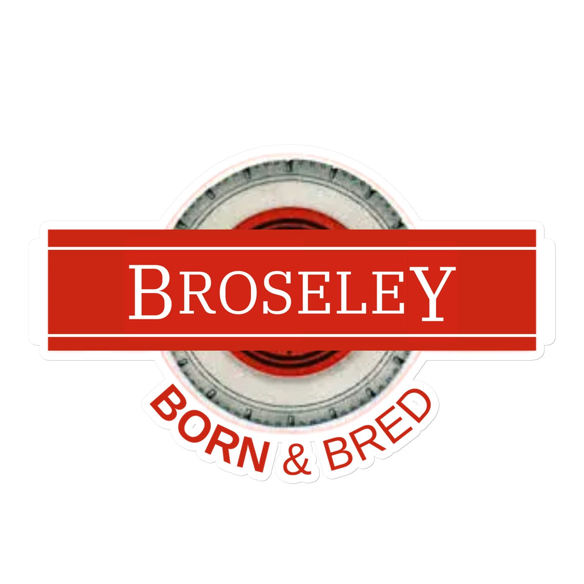 Broseley BORN & BRED Sticker - Born, Bred & Buttered