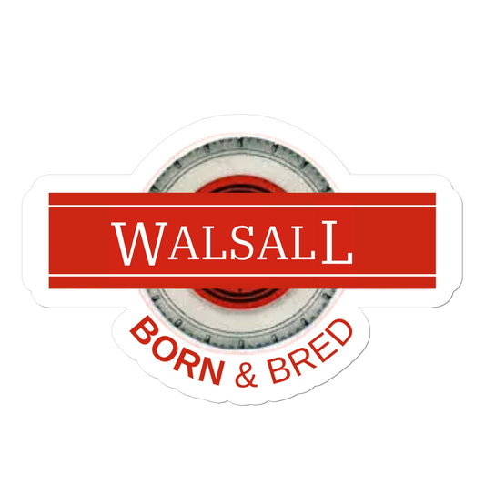 Walsall BORN & BRED Sticker - Born, Bred & Buttered