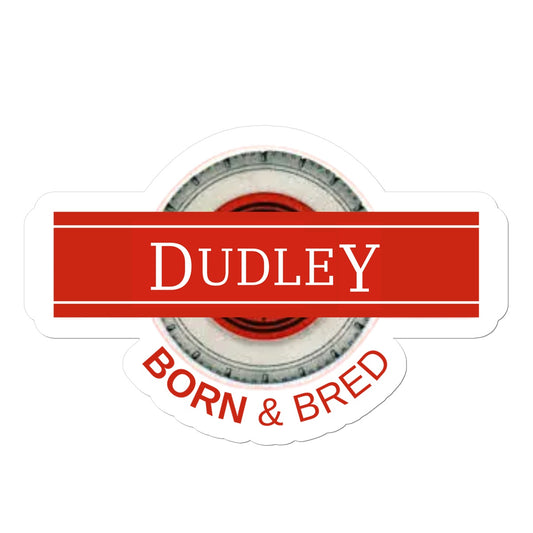 Dudley BORN & BRED Sticker - Born, Bred & Buttered