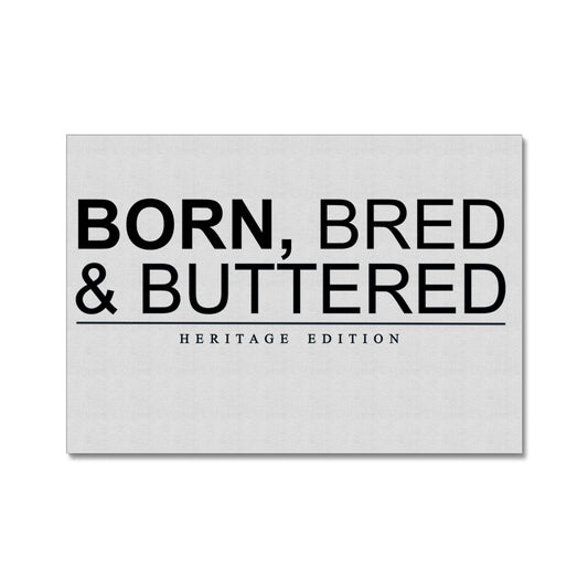 BORN, BRED & BUTTERED Canvas - Born, Bred & Buttered