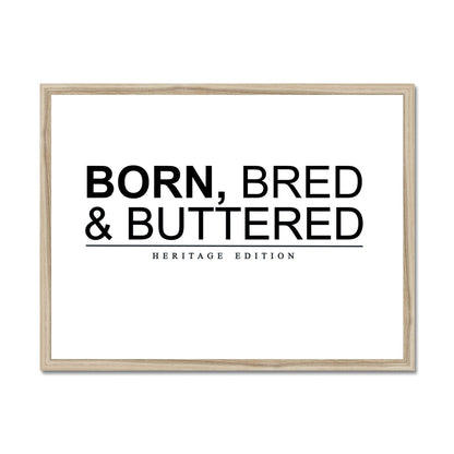 BORN, BRED & BUTTERED Framed Print