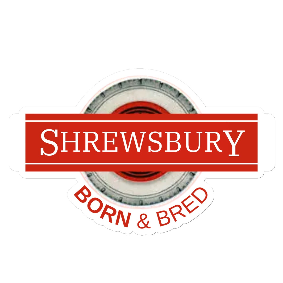 Shrewsbury BORN & BRED Sticker